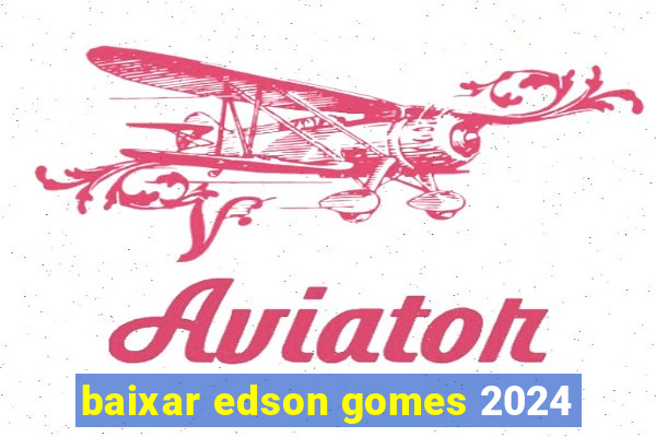 baixar edson gomes 2024